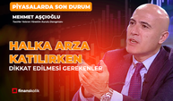 Halka Arzlarda Nelere Dikkat Etmeli? l Bengisu Soylu ile Piyasalarda Son Durum l Mehmet Aşçıoğlu
