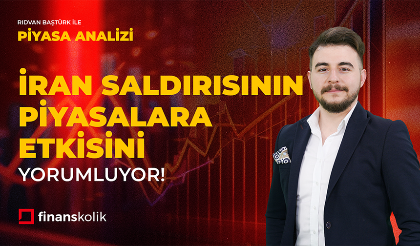 Rıdvan Baştürk’le Piyasa Analizi | İran Saldırısının Piyasalara Etkisi